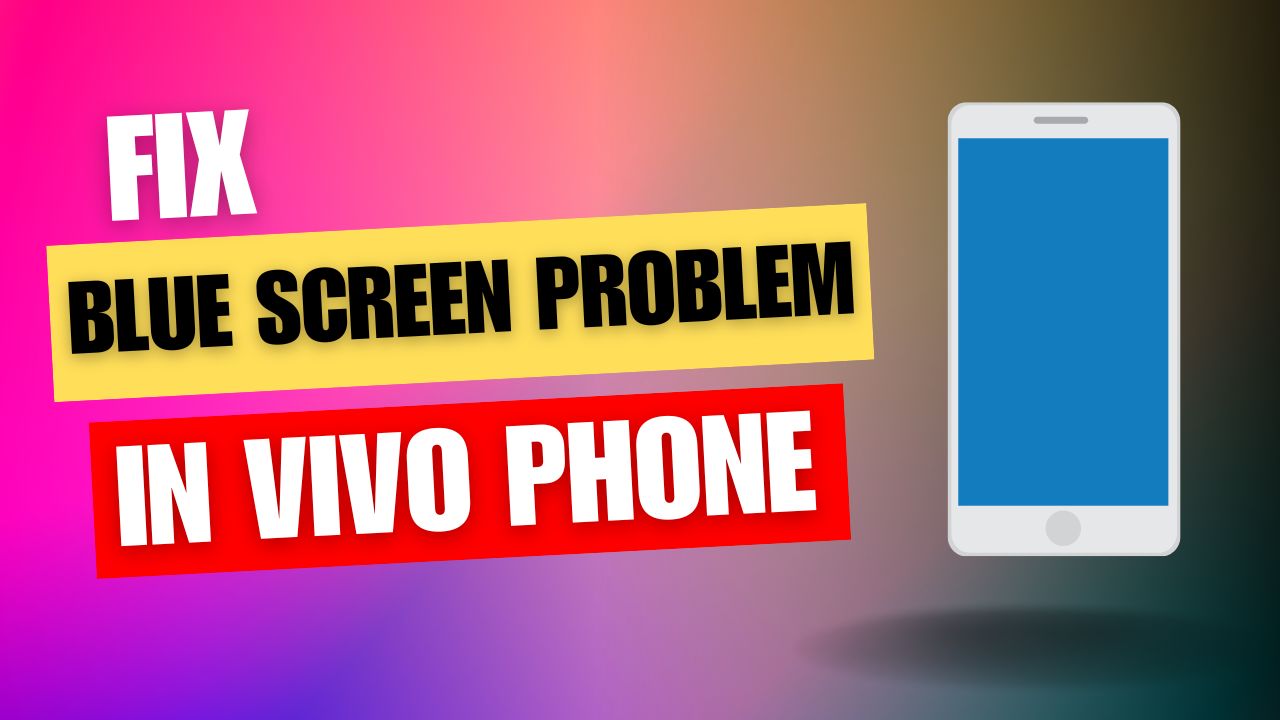 Fix Blue Screen Problem in Vivo Phone