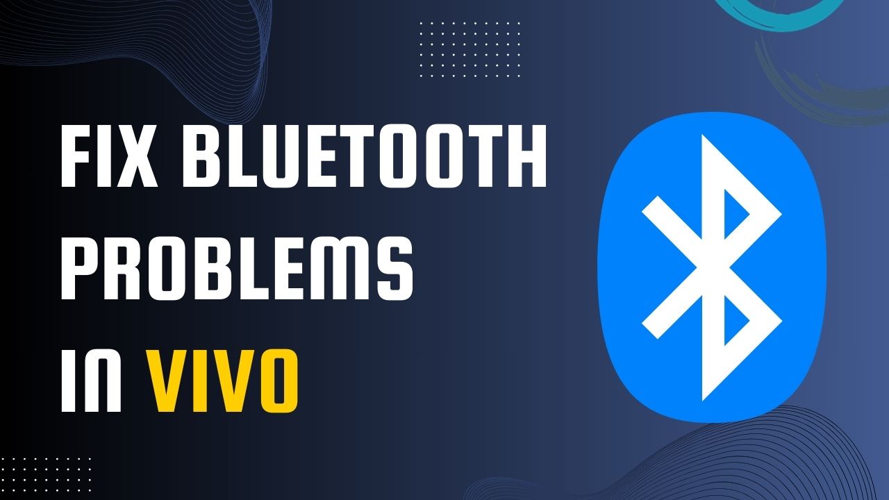 Read more about the article Fix Bluetooth Problems in Vivo