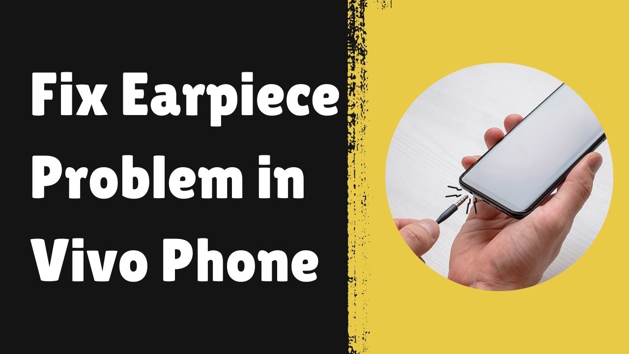 Fix Earpiece Problem in Vivo Phone