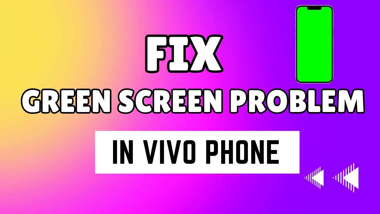 Fix Green Screen Problem in Vivo Phone