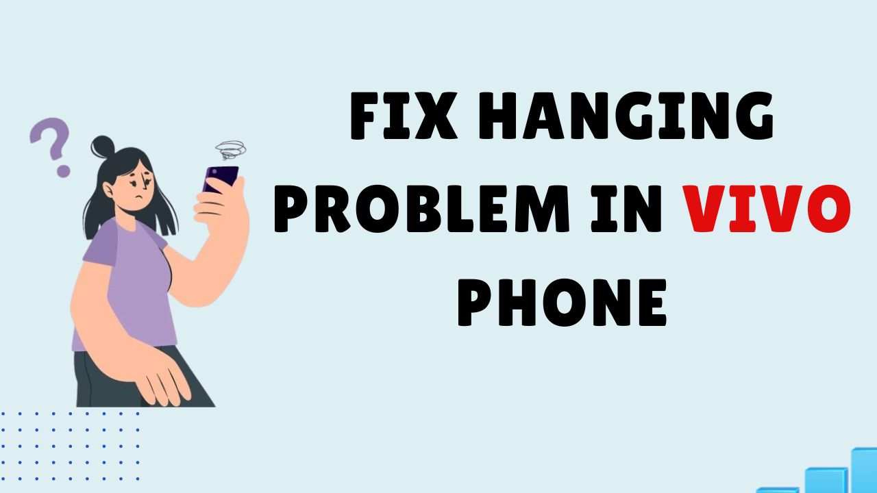 Fix Hanging Problem in Vivo Phone