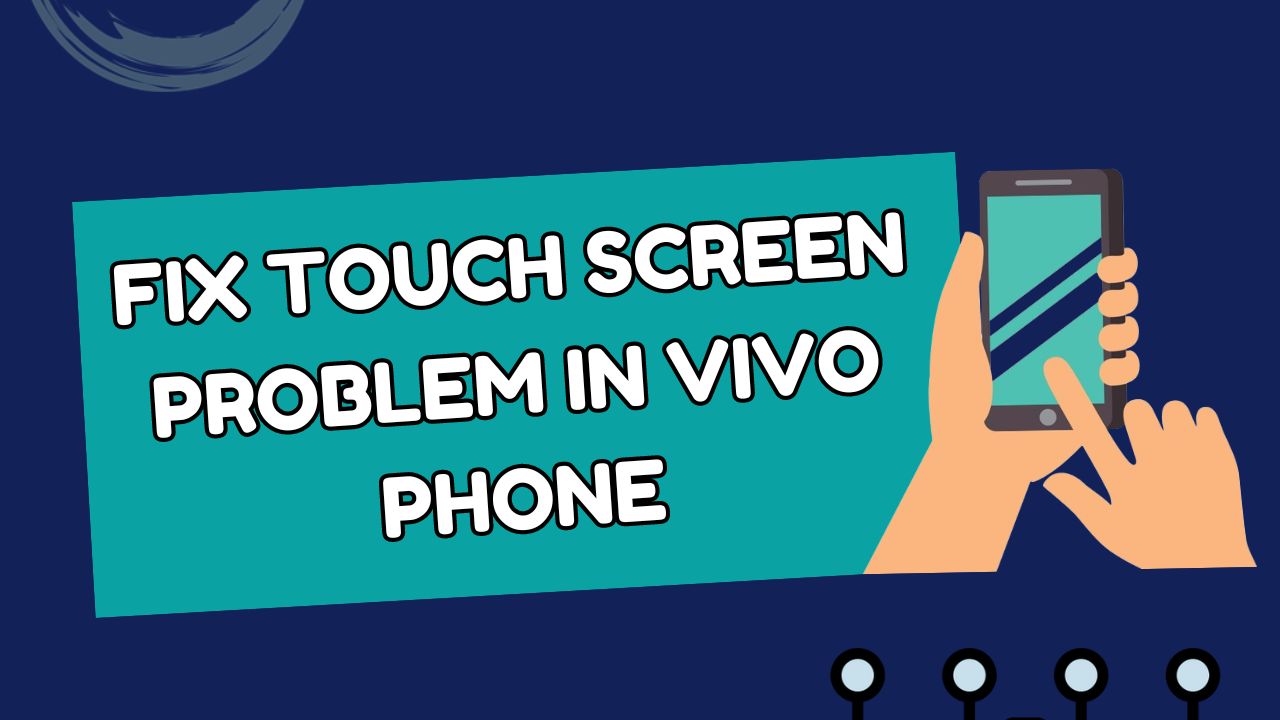 Fix Touch Screen Problem in Vivo Phone