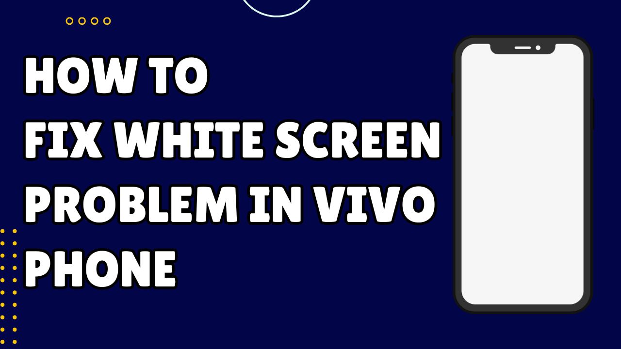 Fix White Screen Problem in Vivo Phone