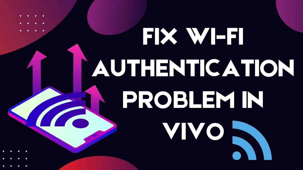 Read more about the article Fix Wi-Fi Authentication Problem in Vivo
